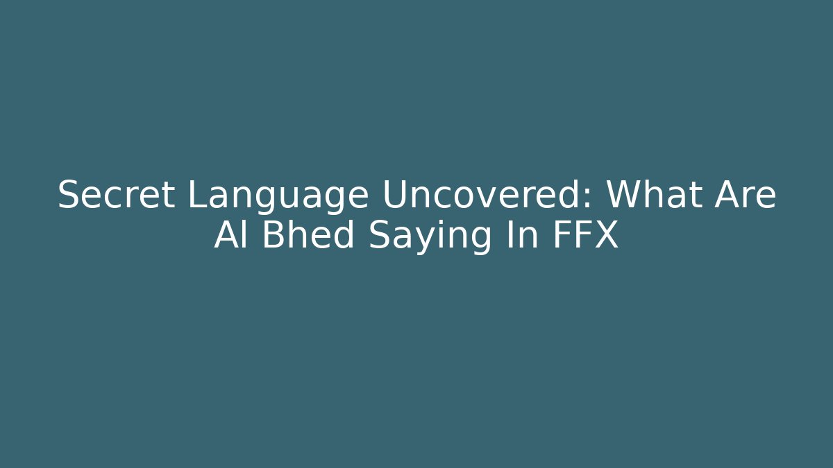 Secret Language Uncovered: What Are Al Bhed Saying In FFX