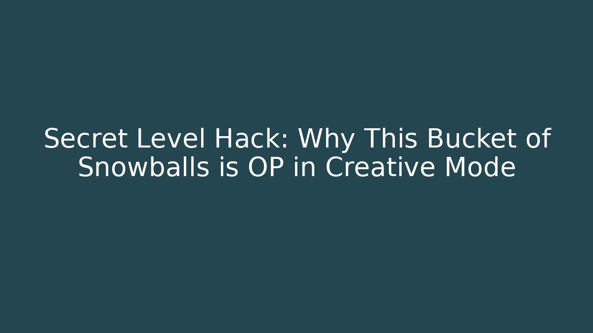 Secret Level Hack: Why This Bucket of Snowballs is OP in Creative Mode