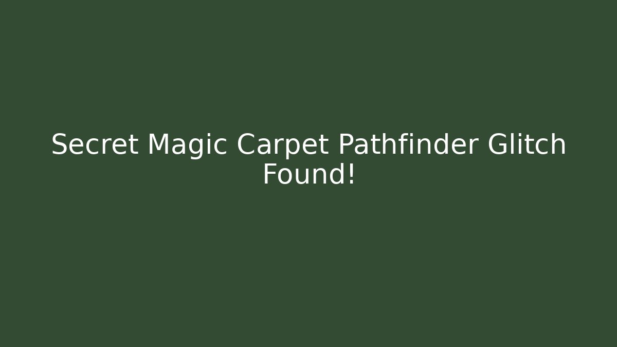 Secret Magic Carpet Pathfinder Glitch Found!