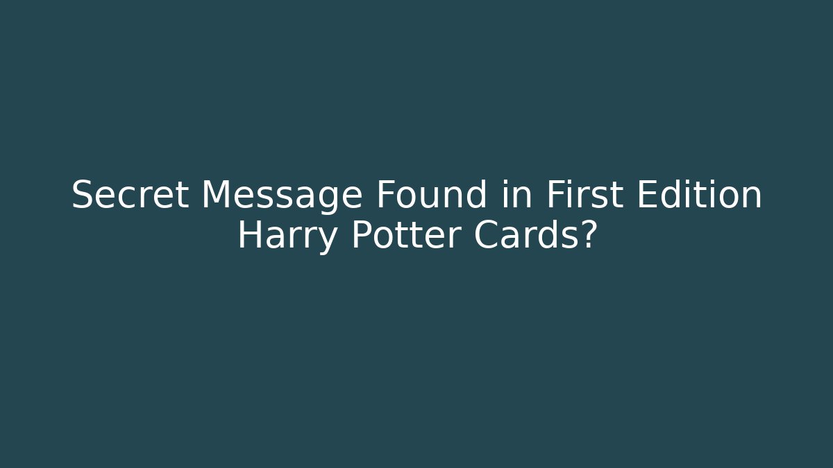 Secret Message Found in First Edition Harry Potter Cards?