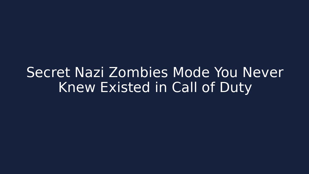 Secret Nazi Zombies Mode You Never Knew Existed in Call of Duty