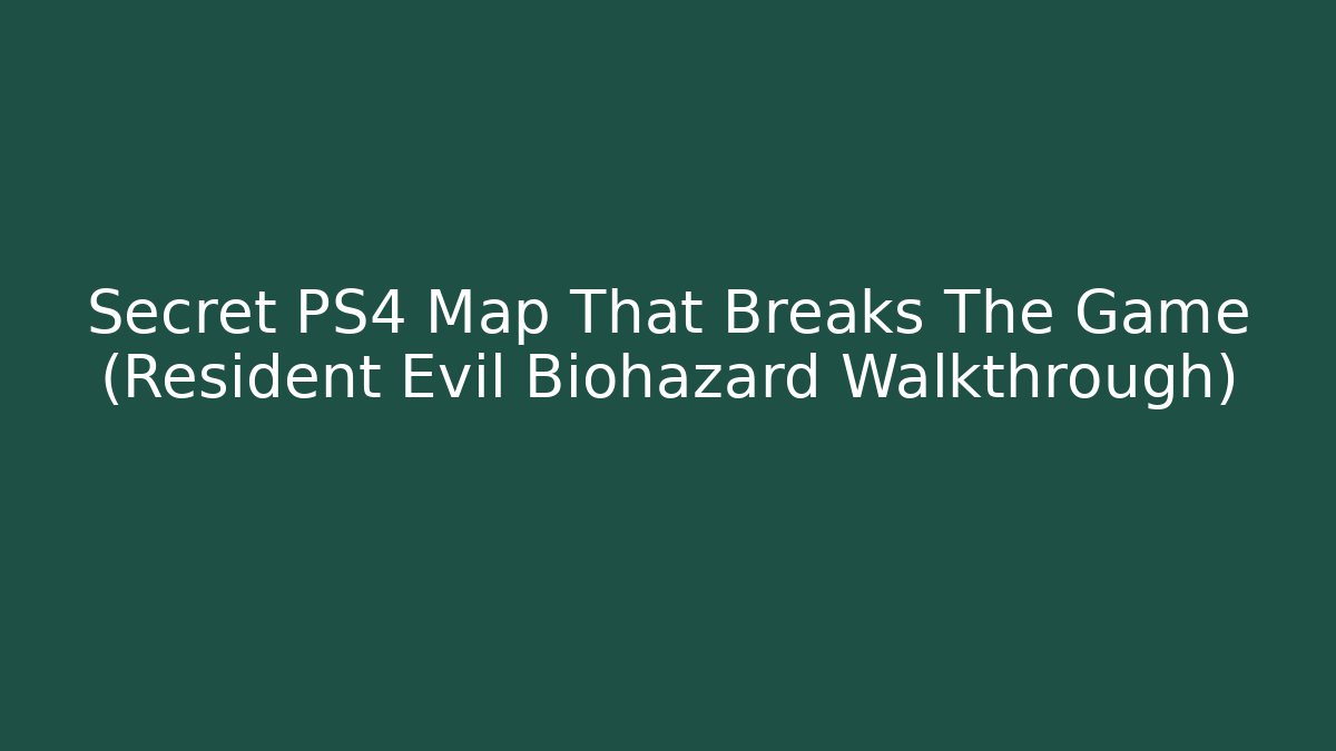 Secret PS4 Map That Breaks The Game (Resident Evil Biohazard Walkthrough)