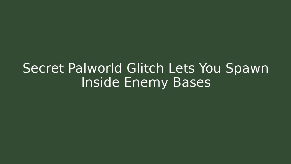 Secret Palworld Glitch Lets You Spawn Inside Enemy Bases