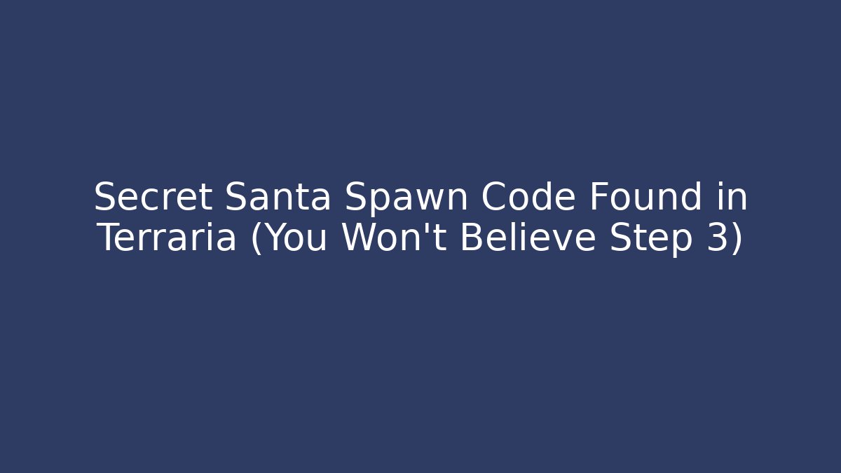 Secret Santa Spawn Code Found in Terraria (You Won't Believe Step 3)