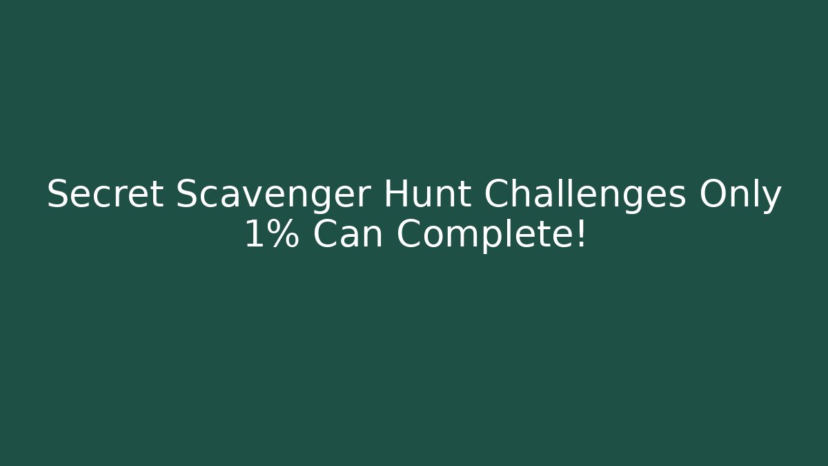 Secret Scavenger Hunt Challenges Only 1% Can Complete!
