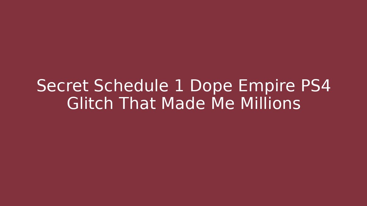 Secret Schedule 1 Dope Empire PS4 Glitch That Made Me Millions