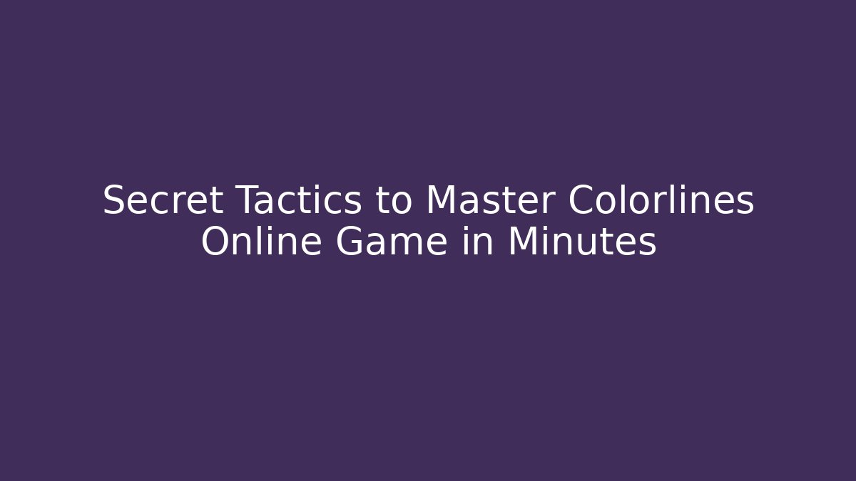 Secret Tactics to Master Colorlines Online Game in Minutes