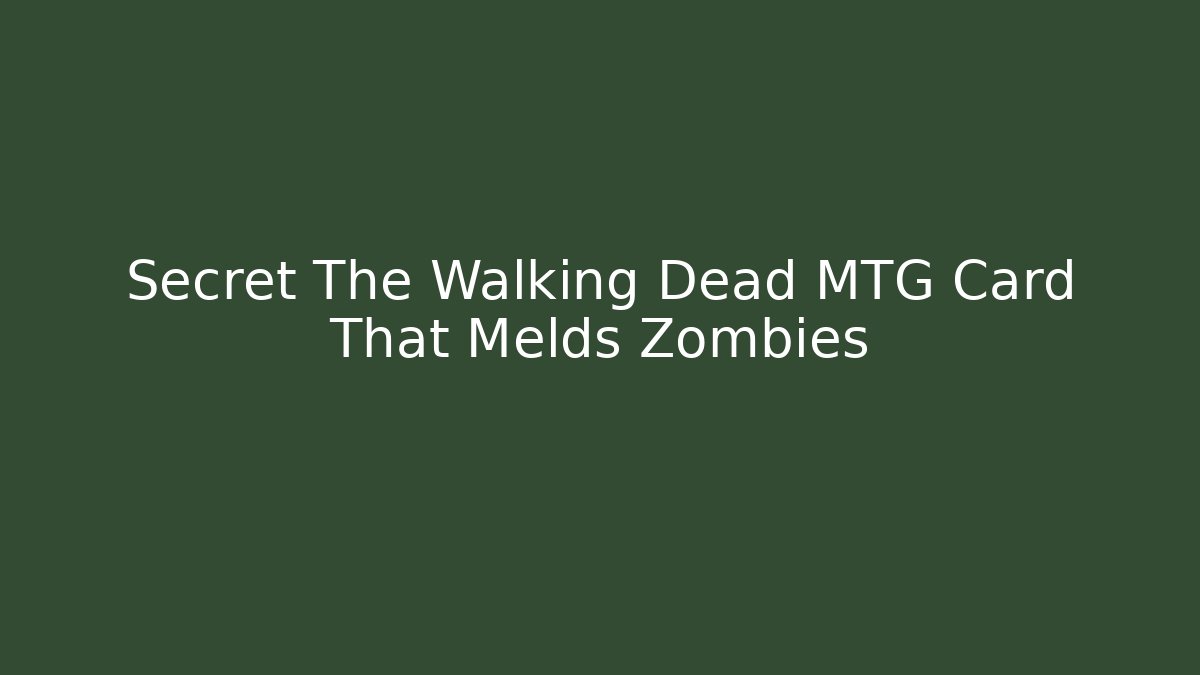 Secret The Walking Dead MTG Card That Melds Zombies