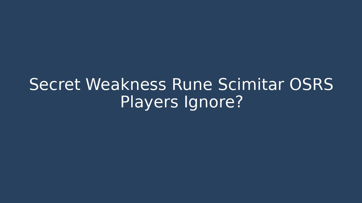 Secret Weakness Rune Scimitar OSRS Players Ignore?