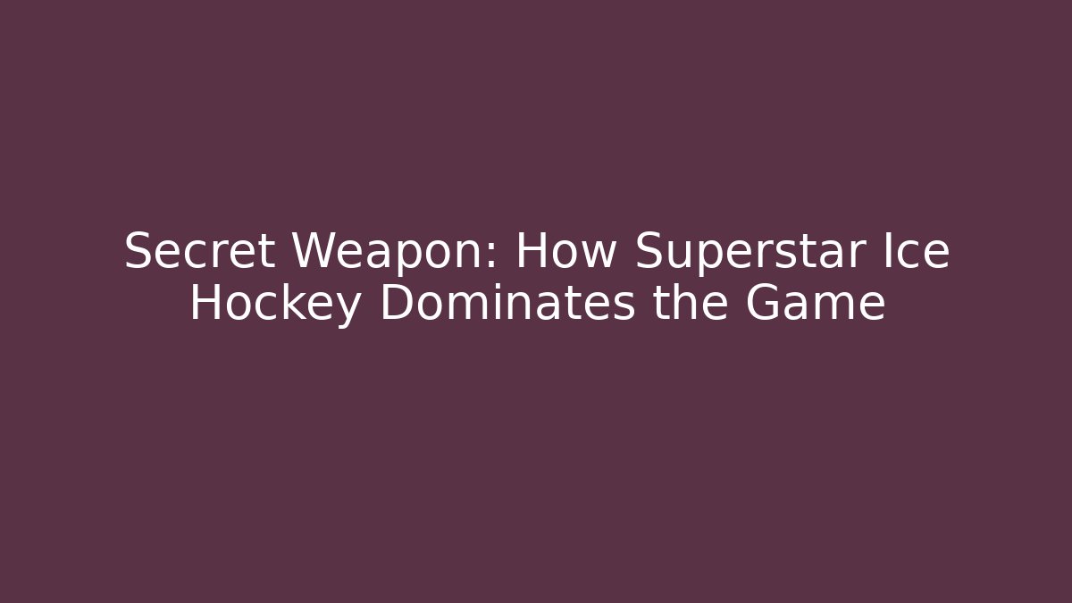 Secret Weapon: How Superstar Ice Hockey Dominates the Game