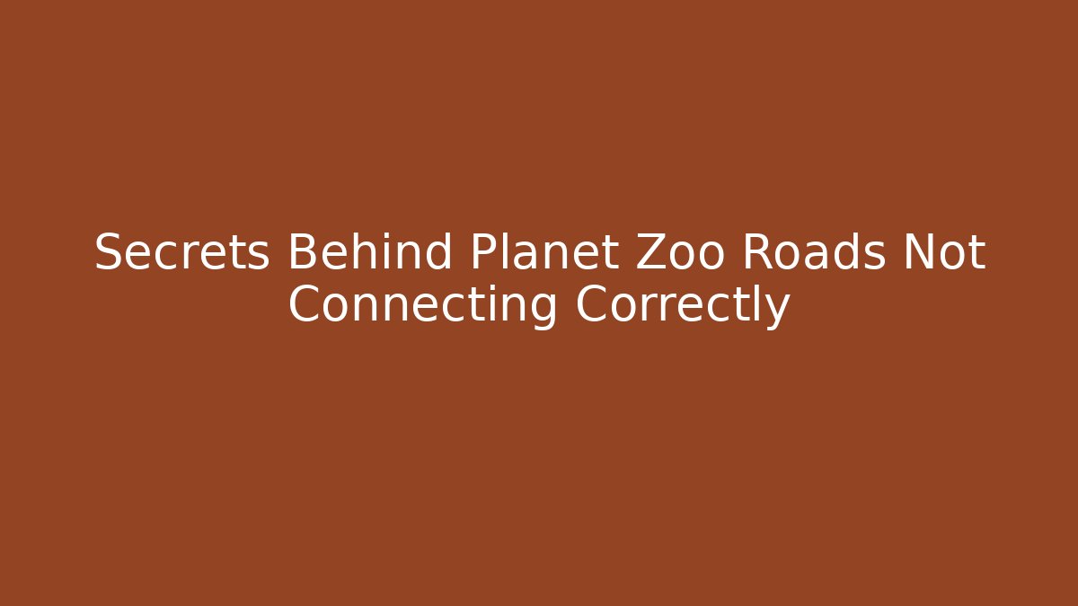 Secrets Behind Planet Zoo Roads Not Connecting Correctly - Buddy Program