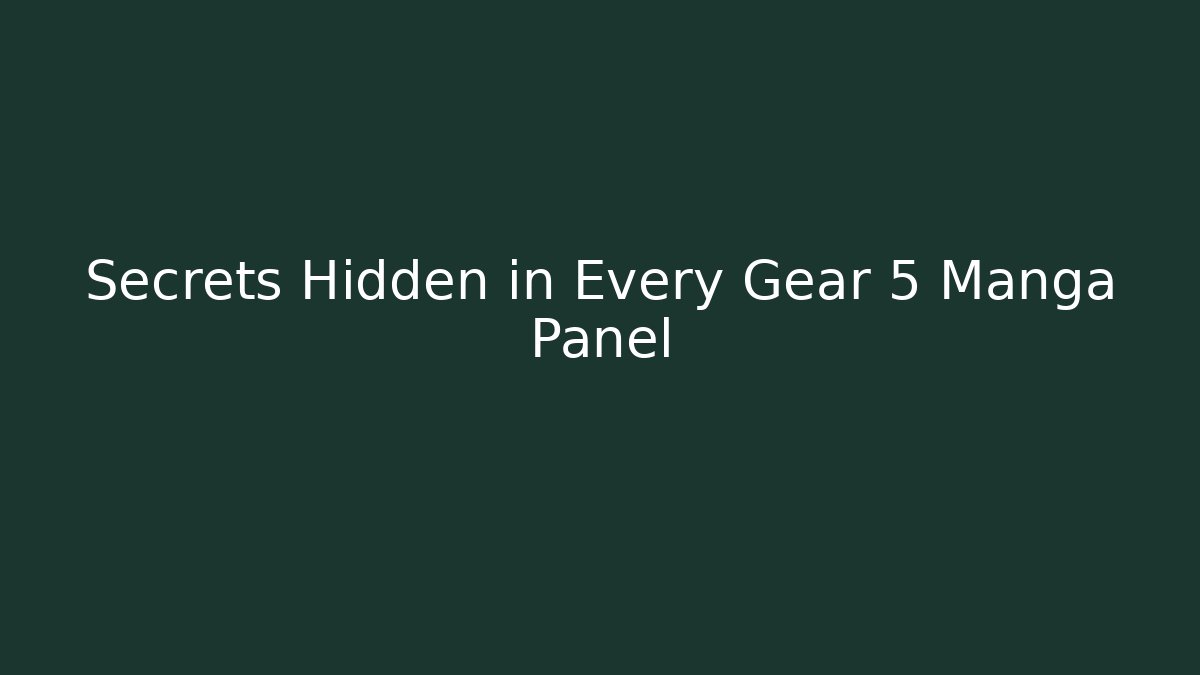 Secrets Hidden in Every Gear 5 Manga Panel