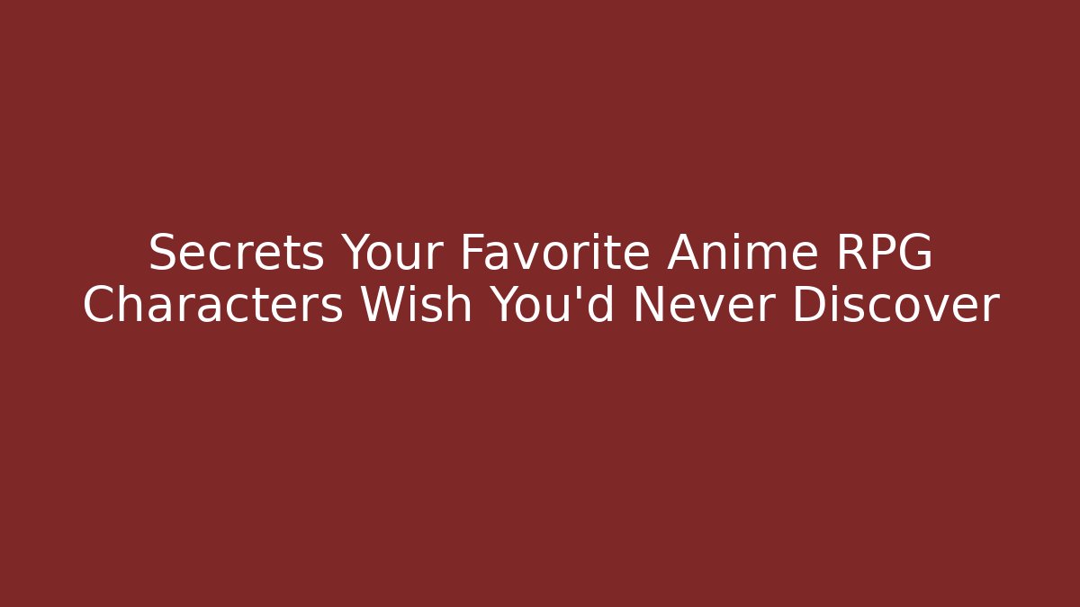Secrets Your Favorite Anime RPG Characters Wish You’d Never Discover - Buddy Program