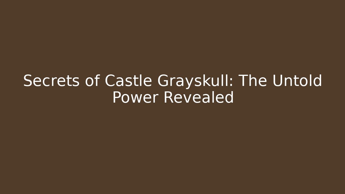 Secrets of Castle Grayskull: The Untold Power Revealed