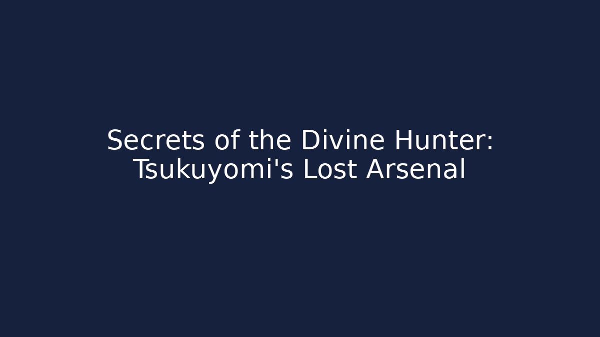 Secrets of the Divine Hunter: Tsukuyomi's Lost Arsenal