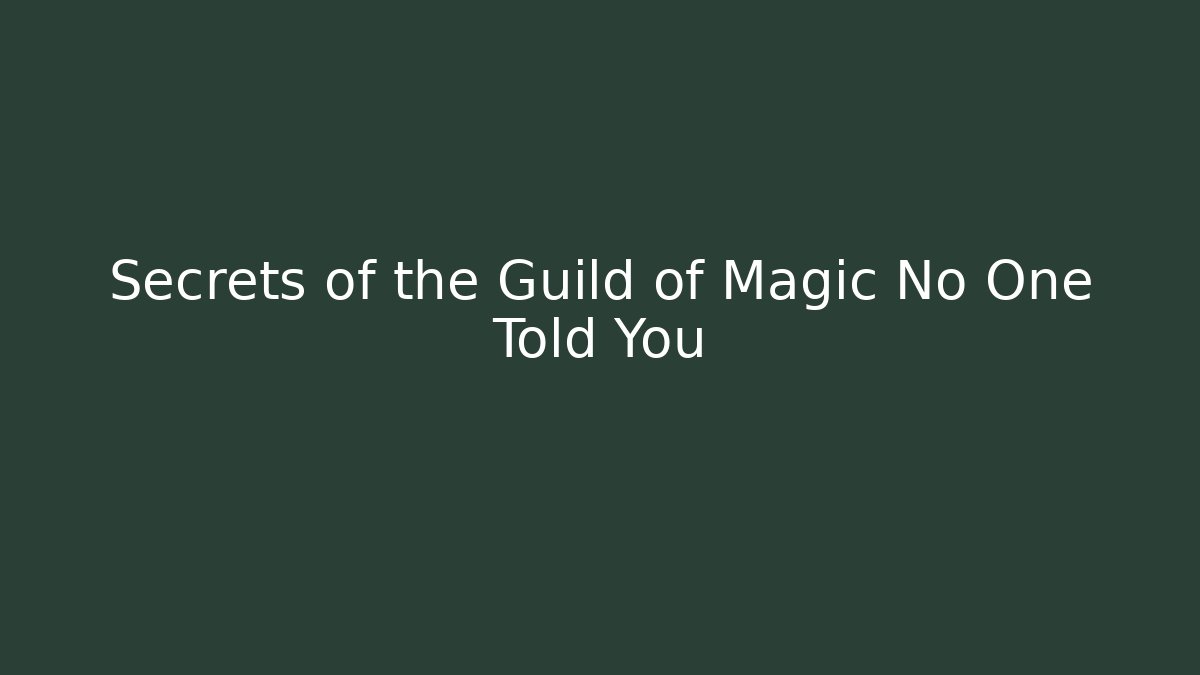 Secrets of the Guild of Magic No One Told You