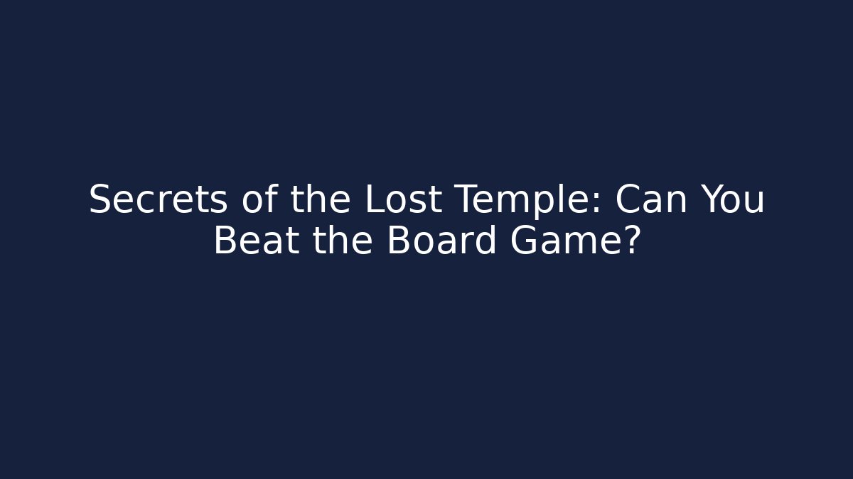 Secrets of the Lost Temple: Can You Beat the Board Game?
