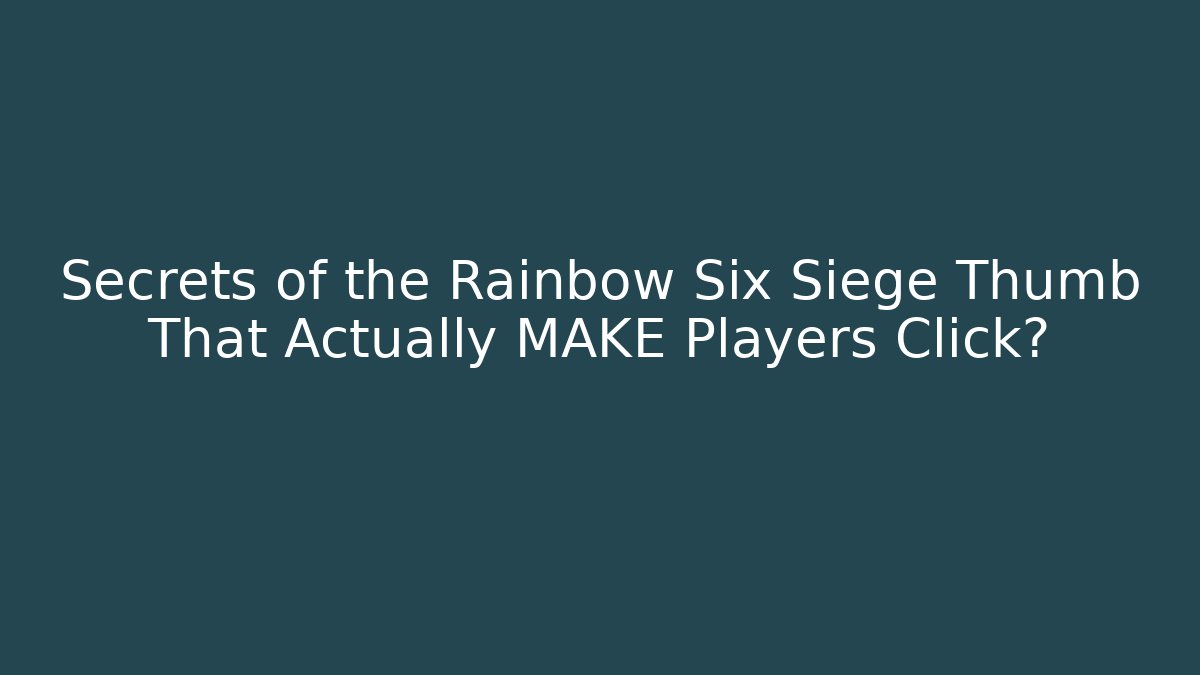 Secrets of the Rainbow Six Siege Thumb That Actually MAKE Players Click?