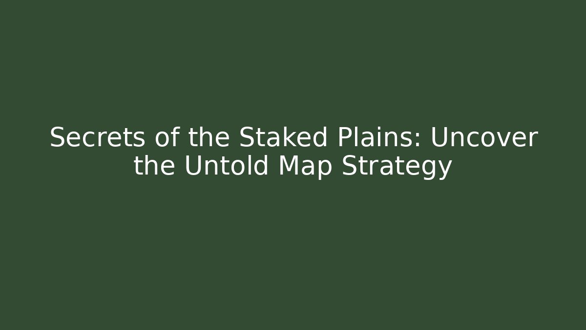 Secrets of the Staked Plains: Uncover the Untold Map Strategy