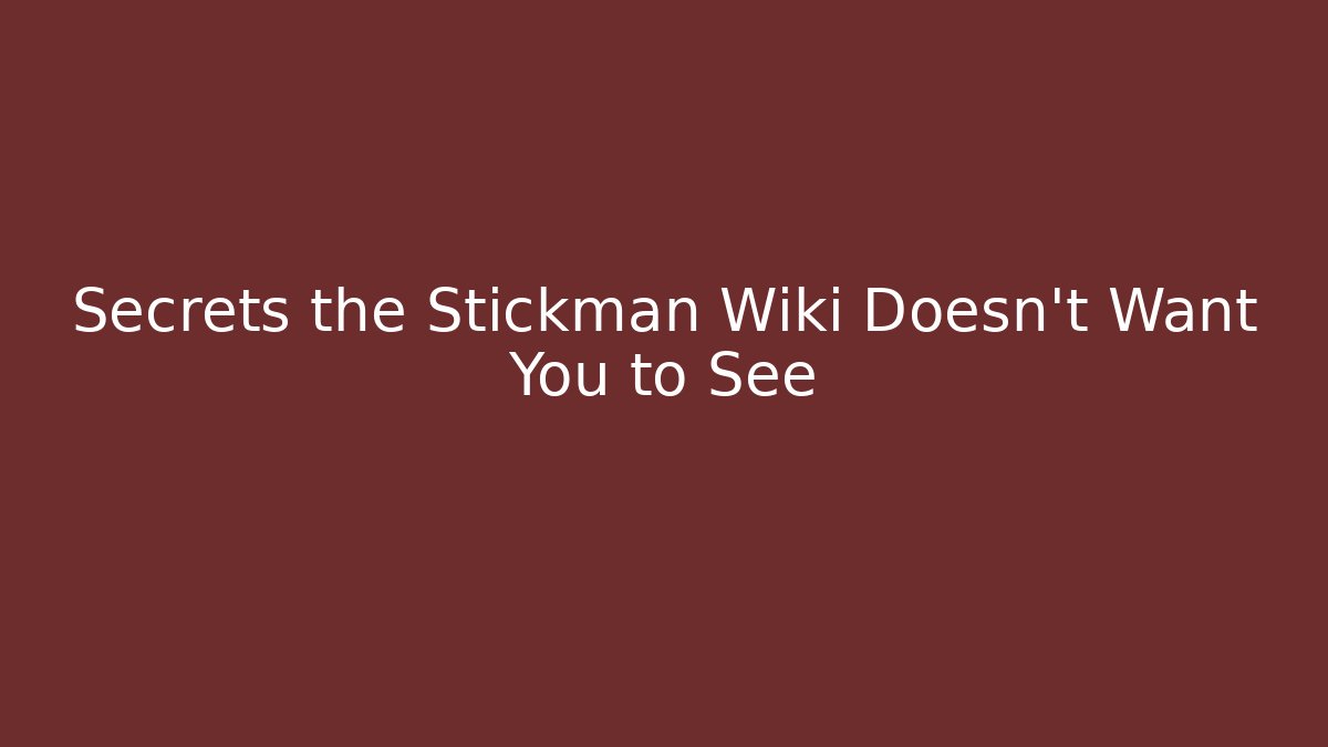 Secrets the Stickman Wiki Doesn't Want You to See
