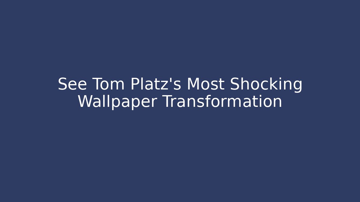 See Tom Platz's Most Shocking Wallpaper Transformation