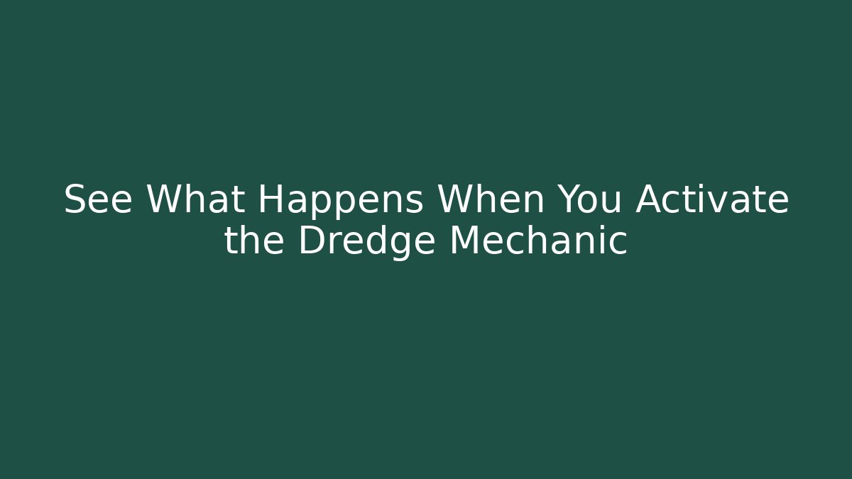 See What Happens When You Activate the Dredge Mechanic - Buddy Program