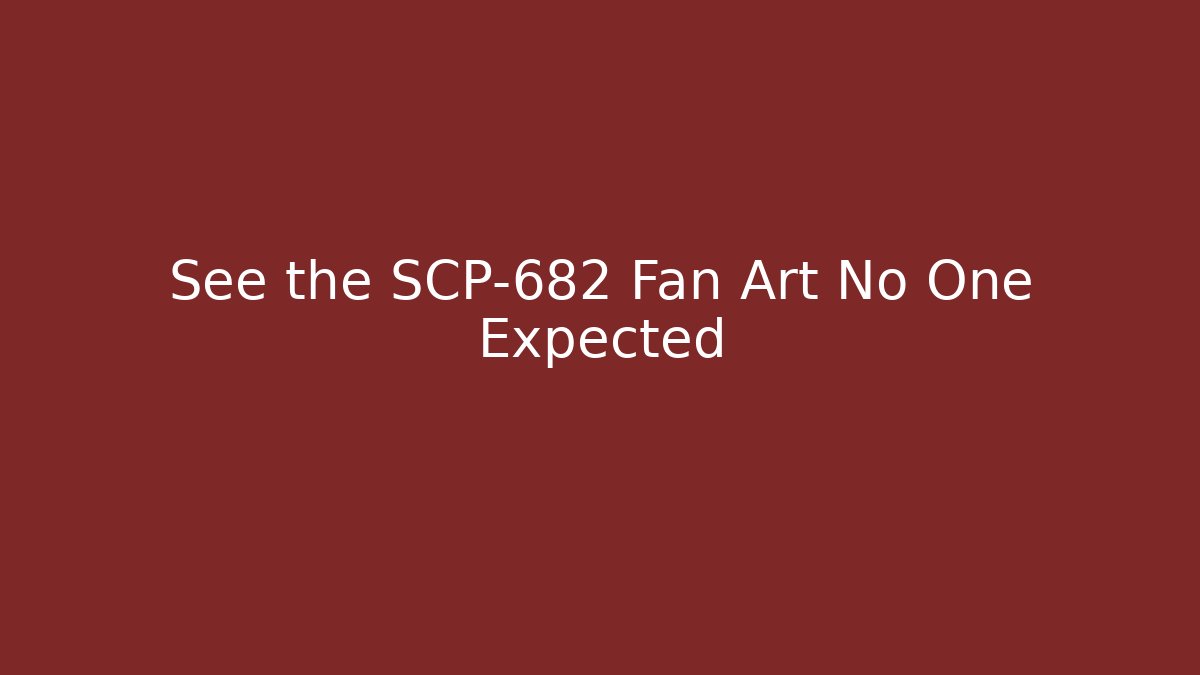 See the SCP-682 Fan Art No One Expected - Buddy Program