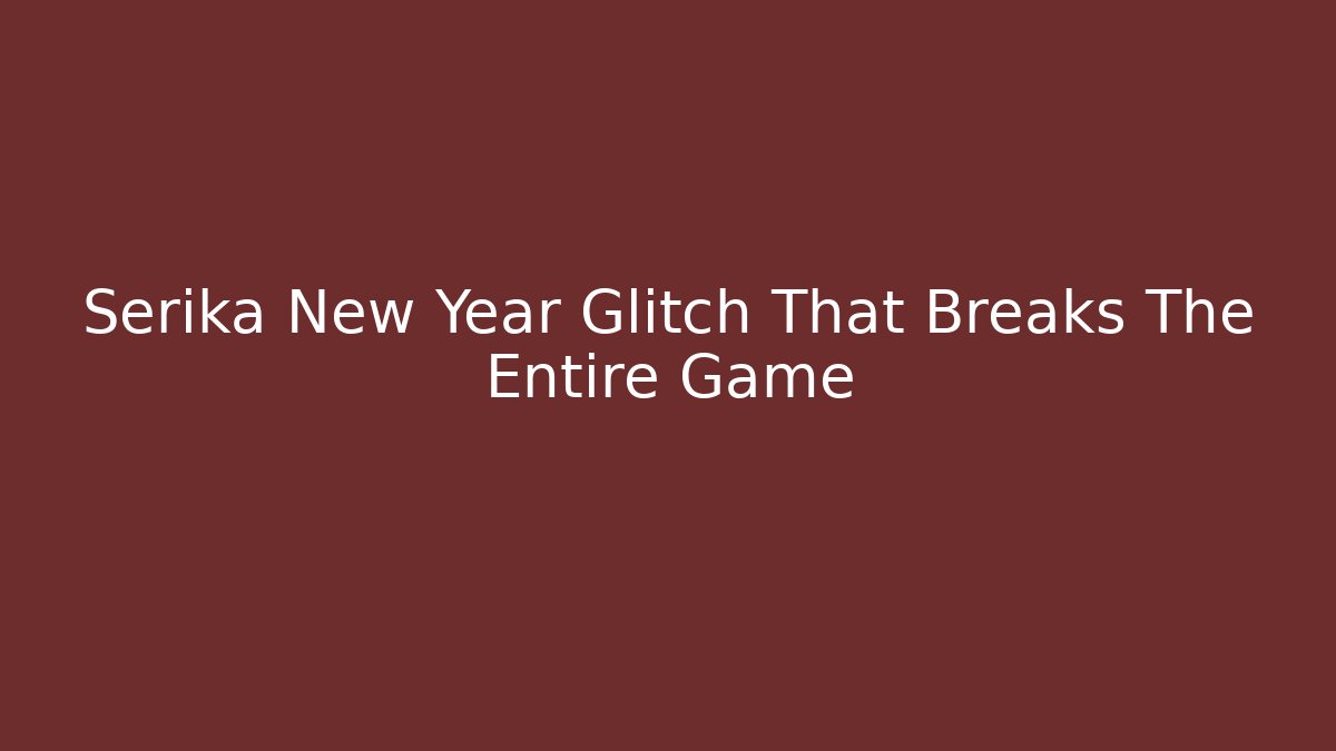 Serika New Year Glitch That Breaks The Entire Game