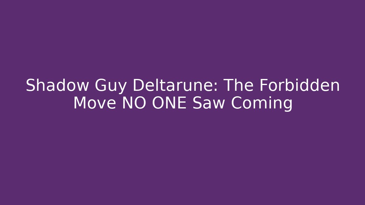 Shadow Guy Deltarune: The Forbidden Move NO ONE Saw Coming