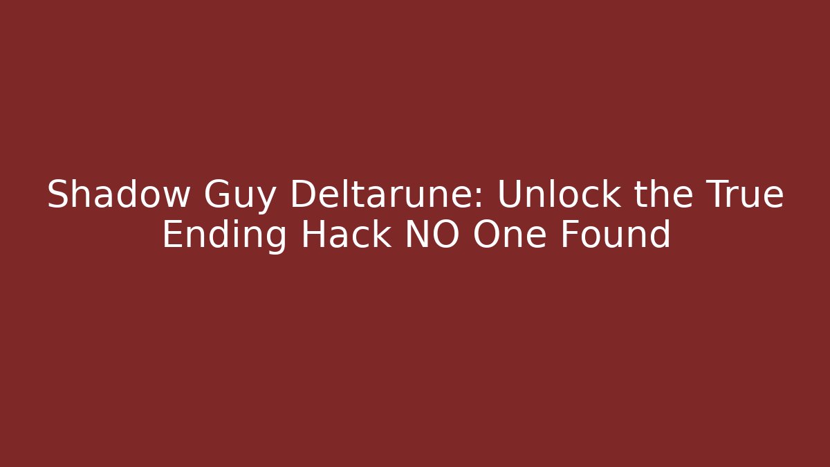Shadow Guy Deltarune: Unlock the True Ending Hack NO One Found