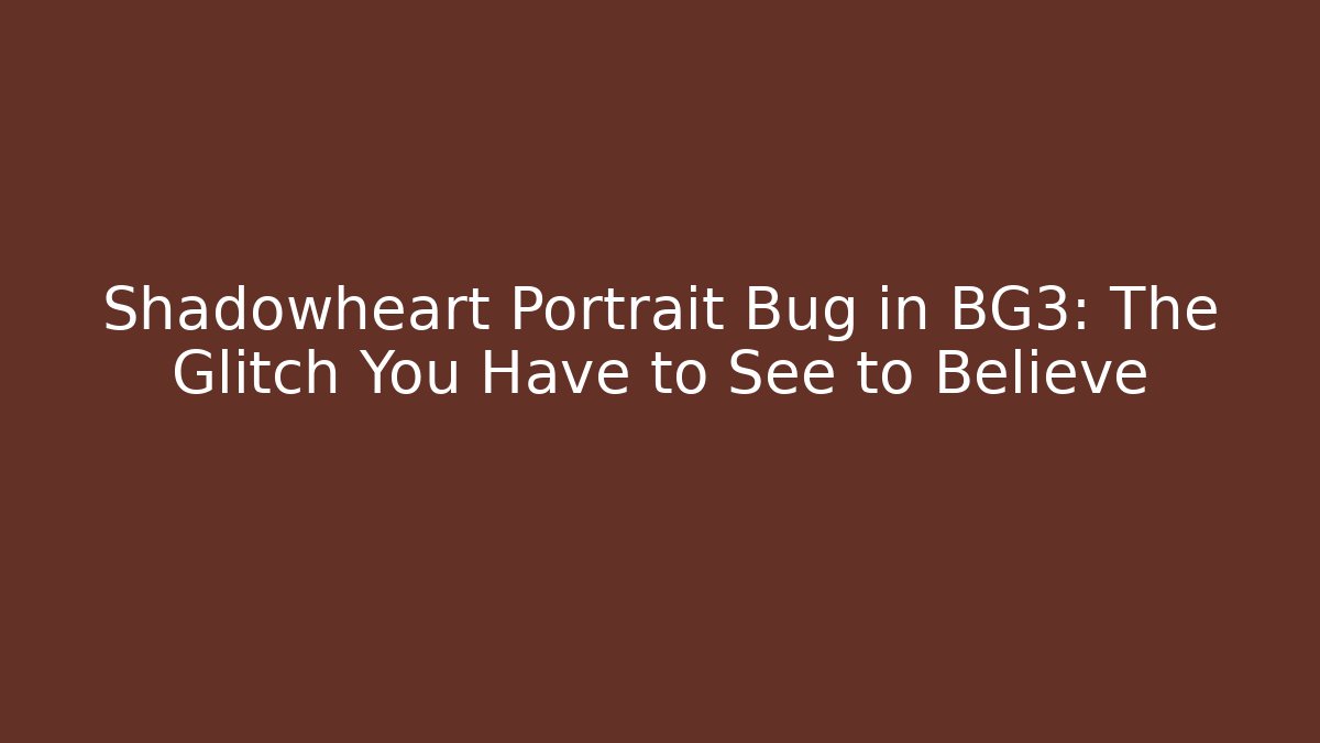 Shadowheart Portrait Bug in BG3: The Glitch You Have to See to Believe