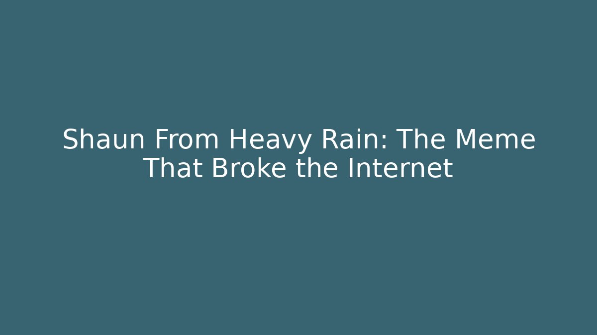 Shaun From Heavy Rain: The Meme That Broke the Internet