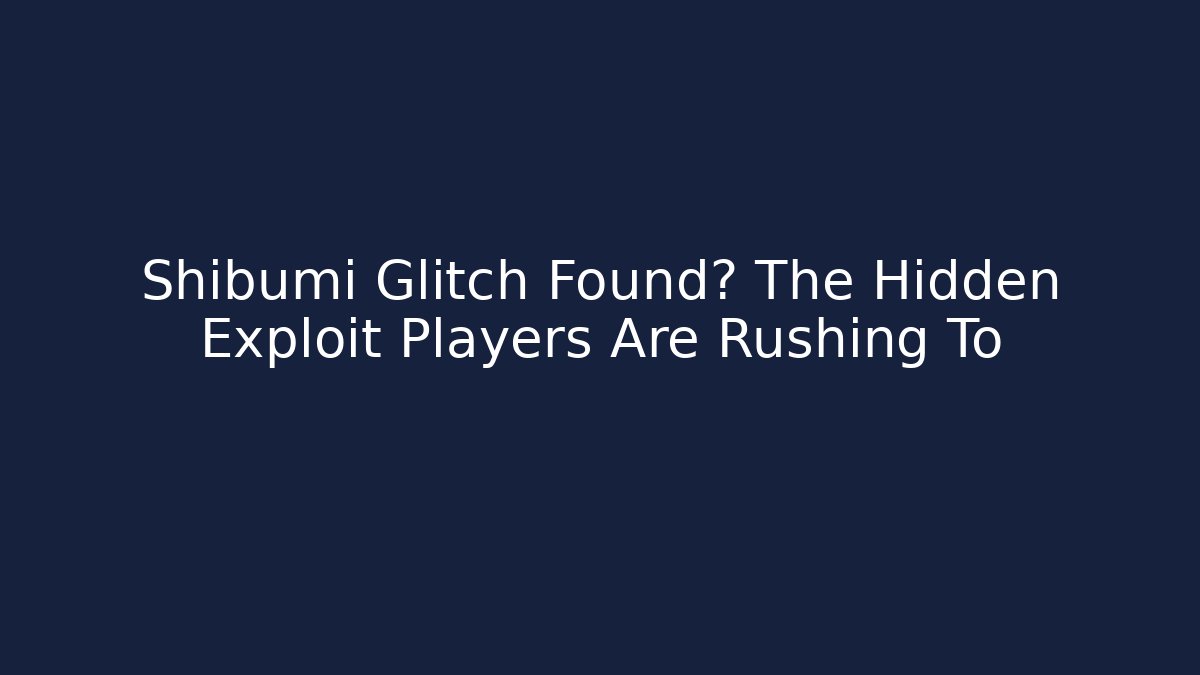 Shibumi Glitch Found? The Hidden Exploit Players Are Rushing To