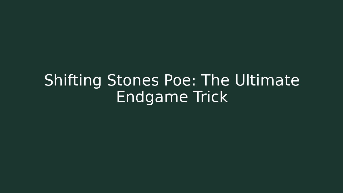 Shifting Stones Poe: The Ultimate Endgame Trick