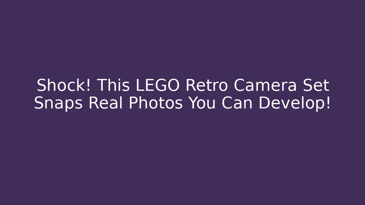Shock! This LEGO Retro Camera Set Snaps Real Photos You Can Develop! - Buddy Program