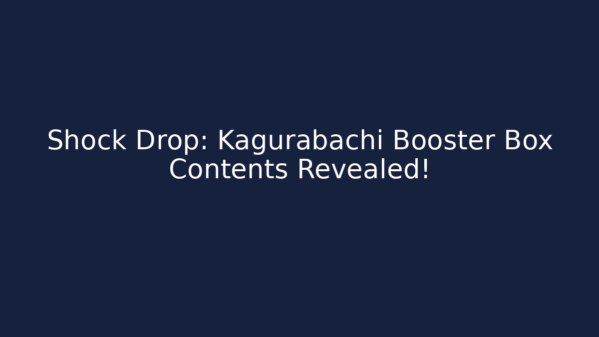 Shock Drop: Kagurabachi Booster Box Contents Revealed!