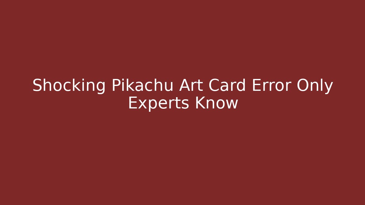 Shocking Pikachu Art Card Error Only Experts Know - Buddy Program