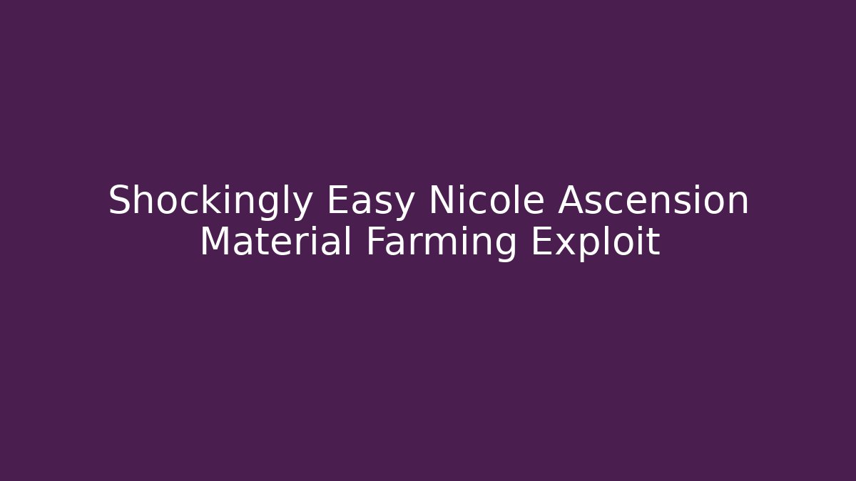 Shockingly Easy Nicole Ascension Material Farming Exploit - Buddy Program