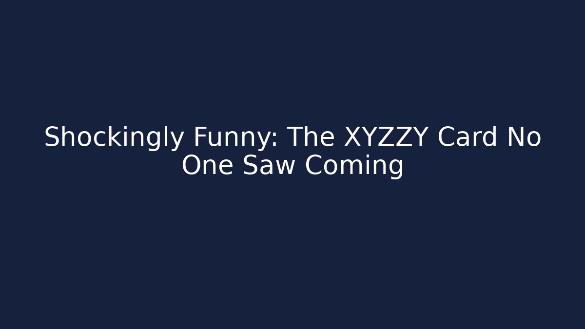Shockingly Funny: The XYZZY Card No One Saw Coming