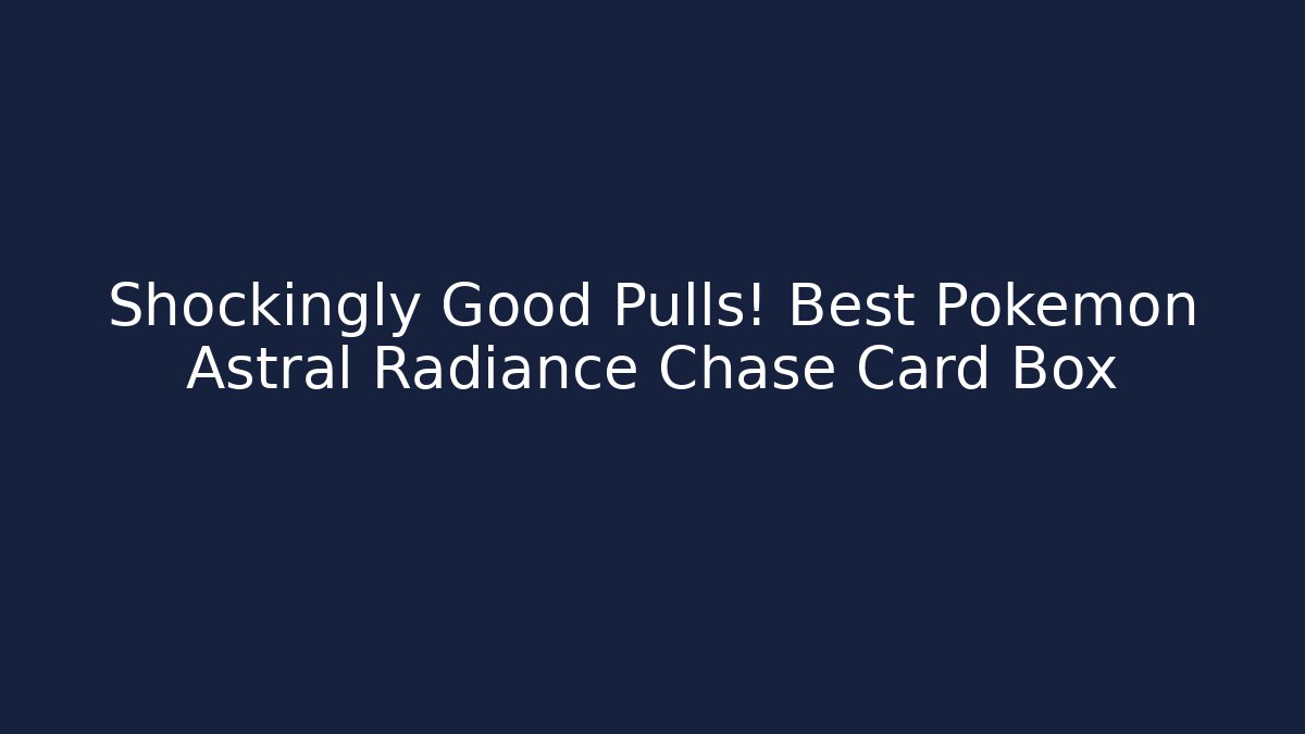 Shockingly Good Pulls! Best Pokémon Astral Radiance Chase Card Box