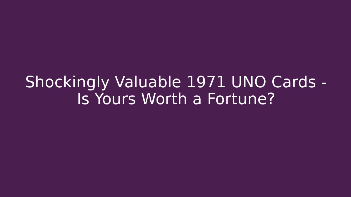 Shockingly Valuable 1971 UNO Cards – Is Yours Worth a Fortune?