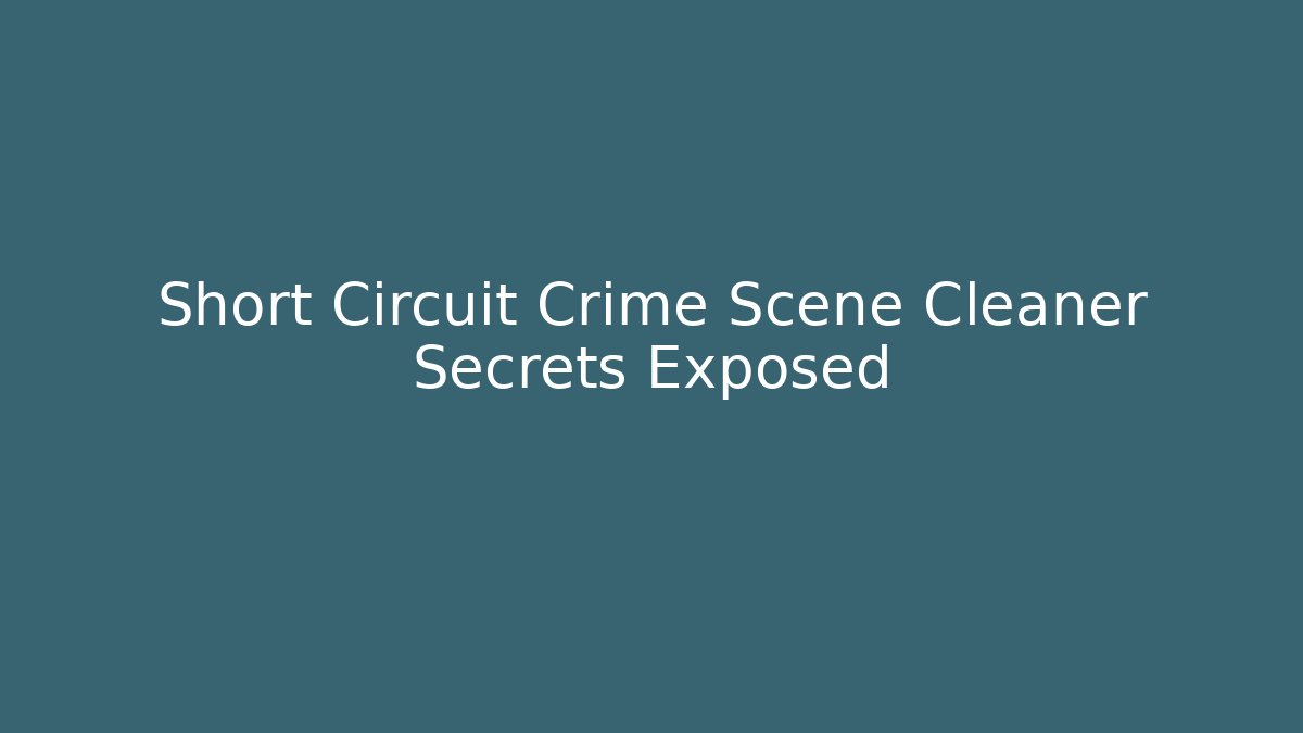 Short Circuit Crime Scene Cleaner Secrets Exposed - Buddy Program