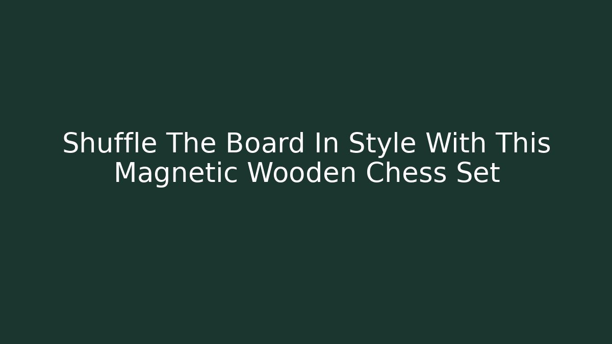 Shuffle The Board In Style With This Magnetic Wooden Chess Set
