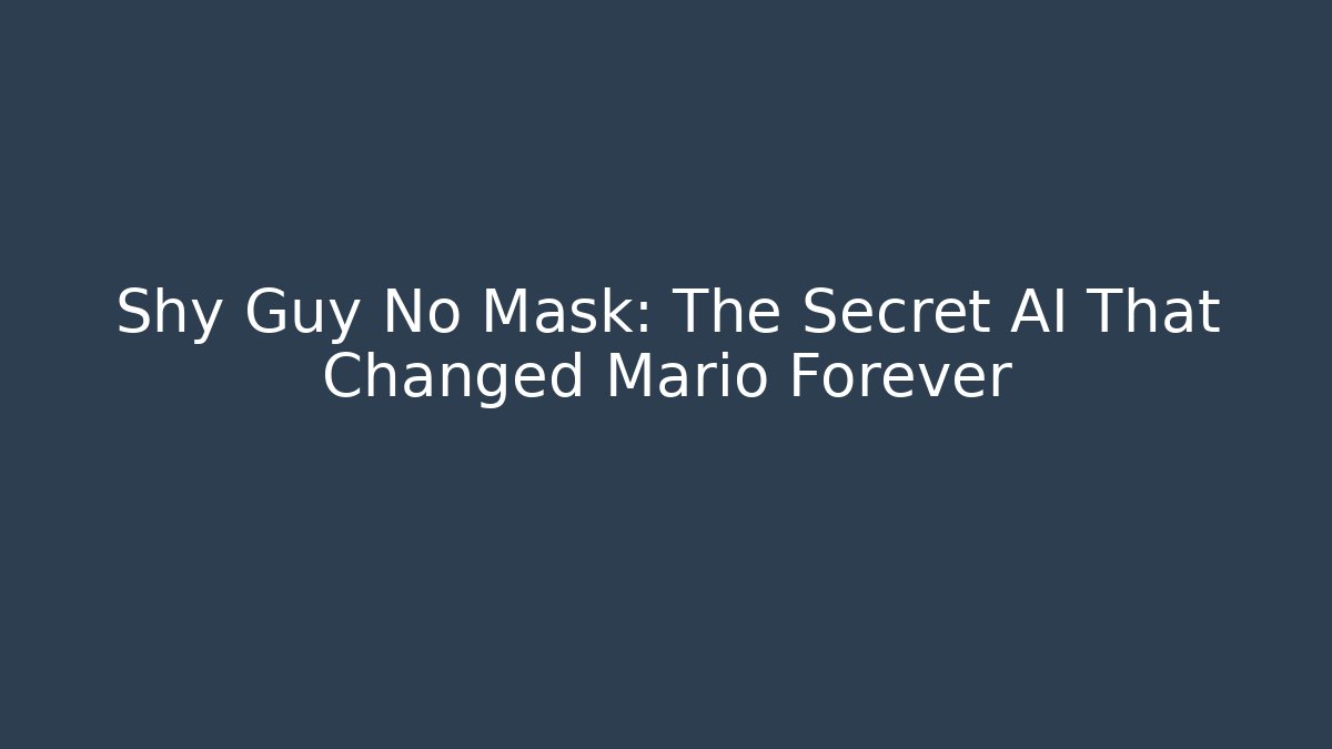 Shy Guy No Mask: The Secret AI That Changed Mario Forever