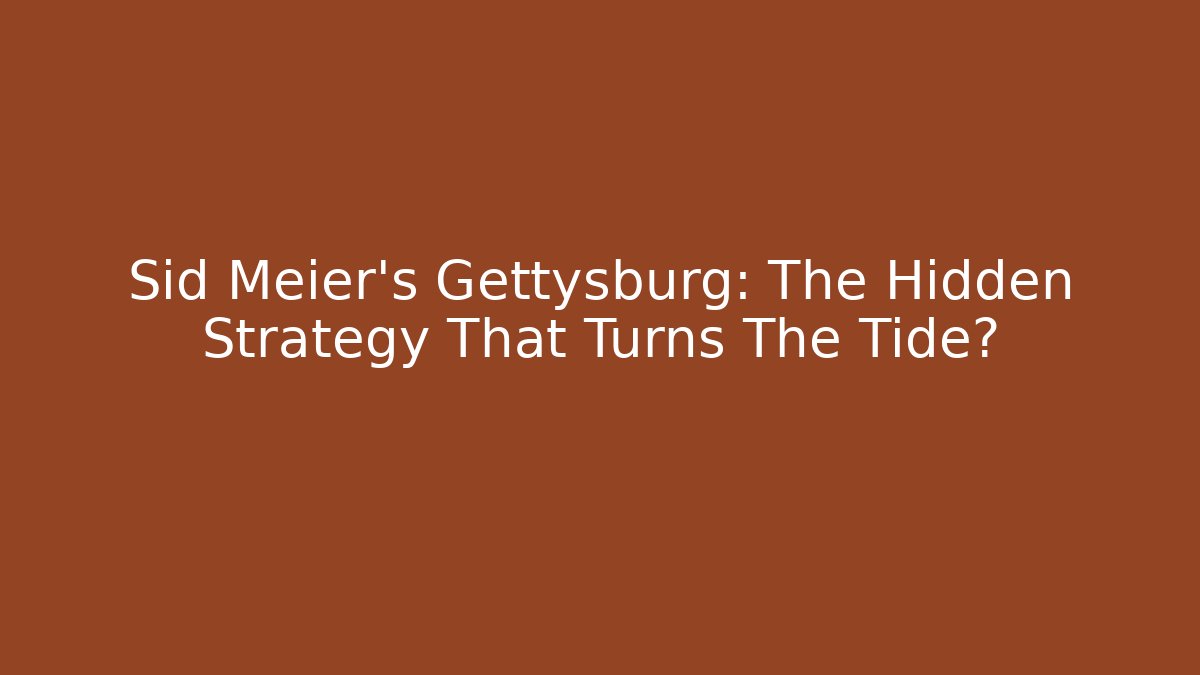 Sid Meier's Gettysburg: The Hidden Strategy That Turns The Tide? - Buddy Program