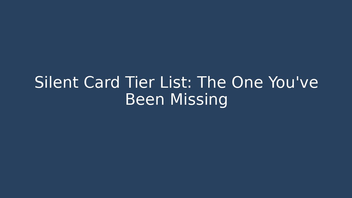 Silent Card Tier List: The One You’ve Been Missing