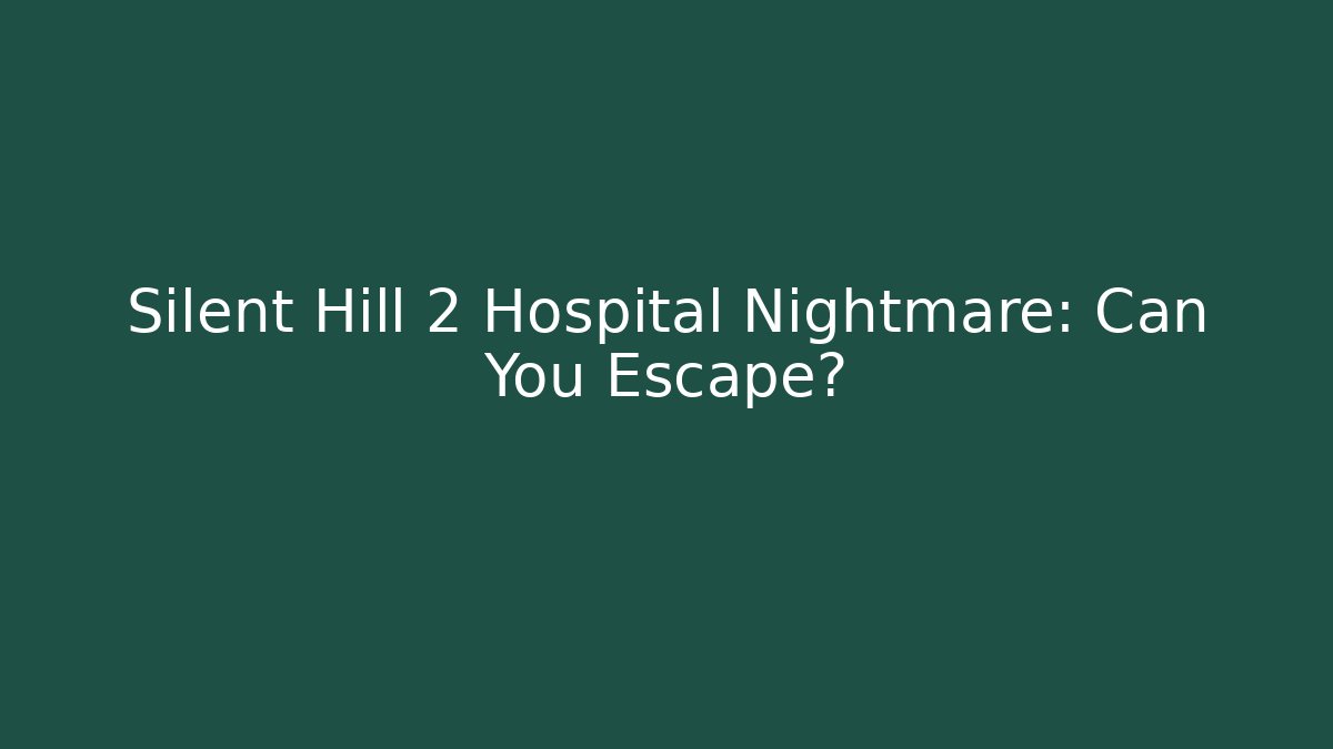Silent Hill 2 Hospital Nightmare: Can You Escape?