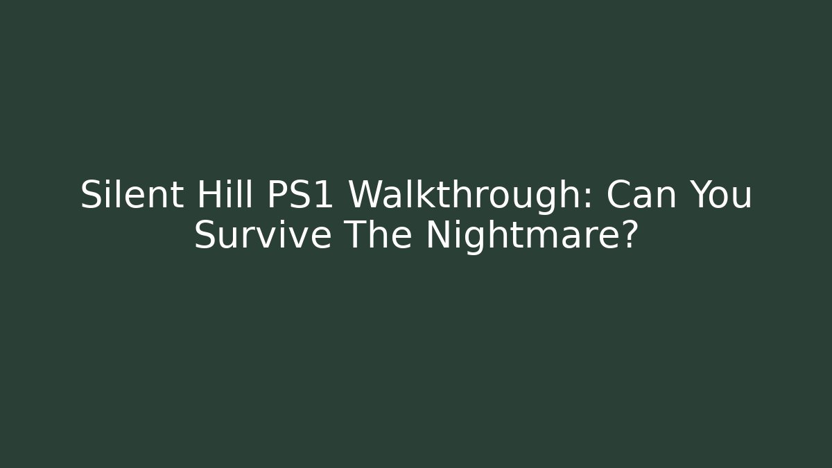 Silent Hill PS1 Walkthrough: Can You Survive The Nightmare?