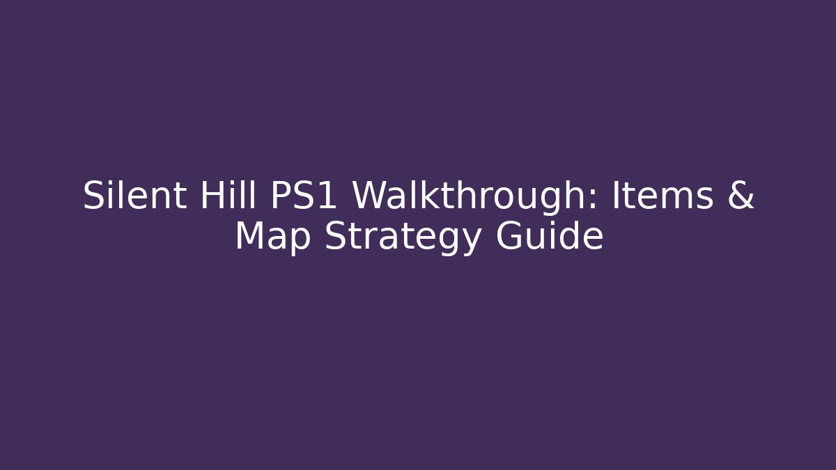 Silent Hill PS1 Walkthrough: Items & Map Strategy Guide - Buddy Program