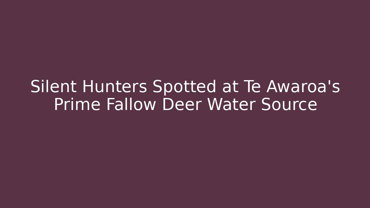 Silent Hunters Spotted at Te Awaroa's Prime Fallow Deer Water Source